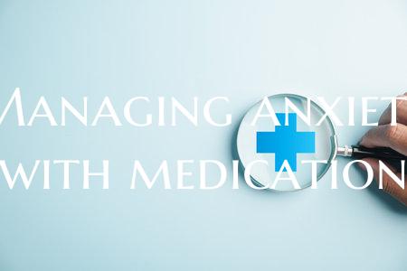Managing anxiety with medication